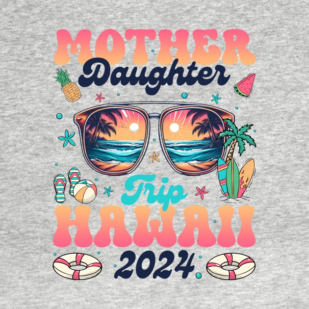 Mother Daughter Trip Hawaii 2024 Motherhood Gift For Women by FortuneFrenzy